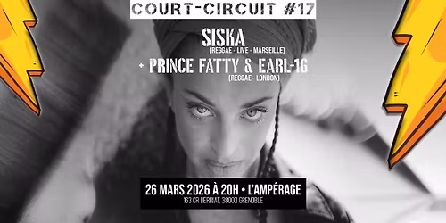 Court-Circuit #17 \u2022 Siska + Prince Fatty & Earl-16 \u00e0 l'Amp\u00e9rage