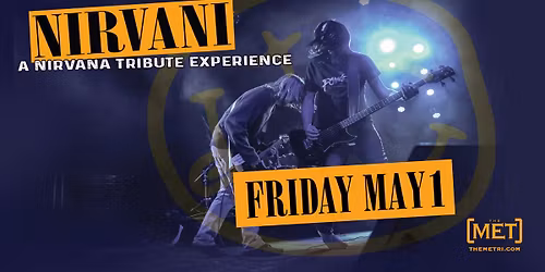 NIRVANI - A NIRVANA TRIBUTE EXPERIENCE - Friday, 5.1 at The Met!