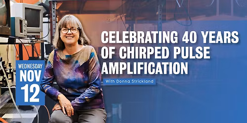 Celebrating 40 years of Chirped Pulse Amplification