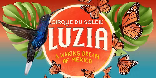 Cirque du Soleil Luzia at Grand Chapiteau at Atlantic Station