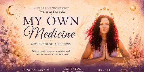 My Own Medicine: A Creative Workshop with Astra Fox