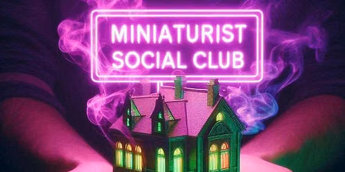 Miniaturist Social Club @ Ms. Audrey's Crafting Emporium $0-15