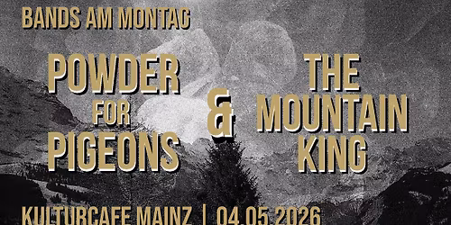 Bands am Montag: Powder for Pigeons \/ The Mountain King \u2022 Kulturcafe Mainz