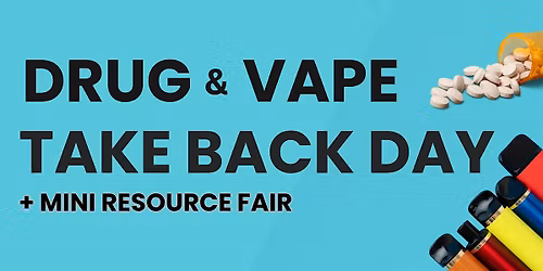 Drug and Vape Take Back Day + Mini Resource Fair