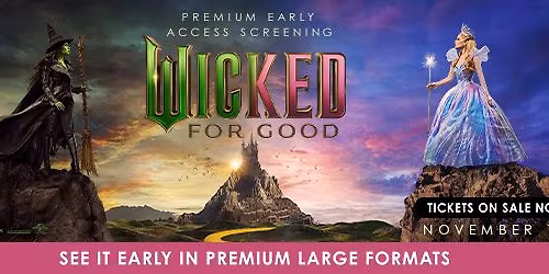 Special Early Access Premier 3D Wicked: For Good (PG)