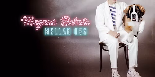 Magnus Betn\u00e9r - Mellan oss - 2026