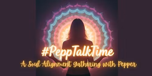 #PeppTalkTime-A Soul Alignment Gathering with Pepper
