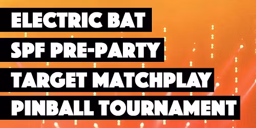 Electric Bat SPF Pre-Party Target Matchplay Pinball Tournament