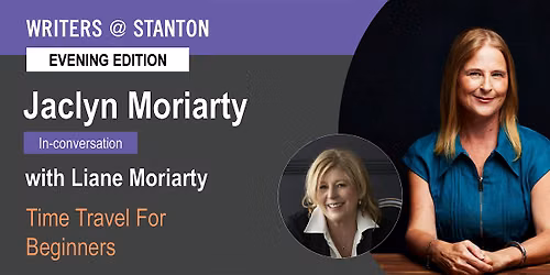 Writers @ Stanton EVENING: Jaclyn Moriarty with Liane Moriarty
