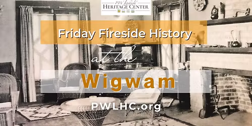 Friday Fireside History at the Wigwam
