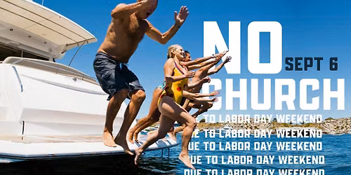 NO CHURCH SUNDAY, SEPTEMBER 6, 2026  DUE TO LABOR DAY WEEKEND