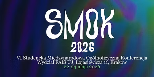 SMOK 2026 - VI Studencka Mi\u0119dzynarodowa Og\u00f3lnofizyczna Konferencja