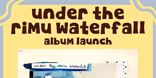 \ud83c\udf3f Under the Rimu Waterfall \u2013 Album Launch + Listening Party \ud83c\udf3f