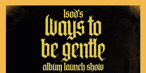 Ways To Be Gentle - LSOD ALBUM LAUNCH