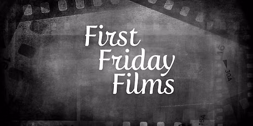 First Friday Film \u2013 September 4th