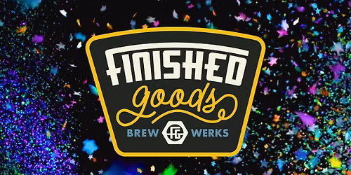 Finished Goods ONE YEAR Anniversary BASH!