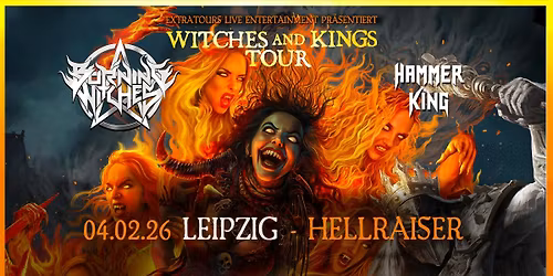 Burning Witches + Hammer King  - WITCHES & KINGS TOUR | Hellraiser Leipzig