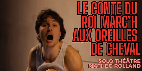 \u00ab LE CONTE DU ROI MARC'H AUX OREILLES DE CHEVAL \u00bb Solo Th\u00e9\u00e2tre Matheo Rolland