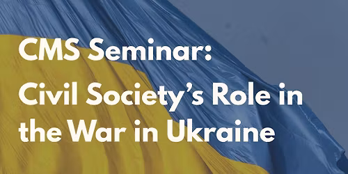 CMS Seminar: Civil Society\u2019s Role in the War in Ukraine \ud83d\udee1\ufe0f
