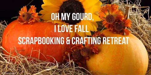 Oh My Gourd, I Love Fall Scrapbooking & Crafting Retreat 2026