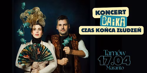 BAiKA \u25aa\ufe0e koncert trasy "Czas ko\u0144ca z\u0142udze\u0144" \u25aa\ufe0e Tarn\u00f3w \u25aa\ufe0e Maranto \u25aa\ufe0e 17.04.26 r.