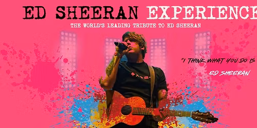 Ed Sheeran Experience Live at Tacchi-Morris Arts Centre