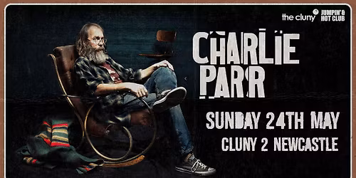 CHARLIE PARR \/\/ Cluny 2 Newcastle