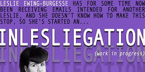 Leslie Ewing-Burgesse: Inlesliegation (WIP) - Camden Fringe