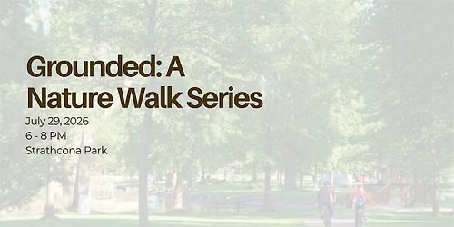 Grounded: A Nature Walk Series - Walk #4