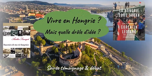 Vivre en Hongrie ? Mais quelle dr\u00f4le d'id\u00e9e ? - Soir\u00e9e t\u00e9moignage & d\u00e9bat