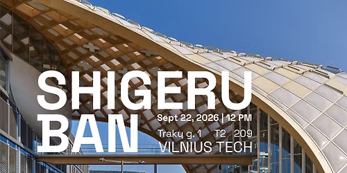 SHIGERU BAN. Open Lecture in Vilnius. \u201cBalancing Architectural Works and Social Contributions\u201d