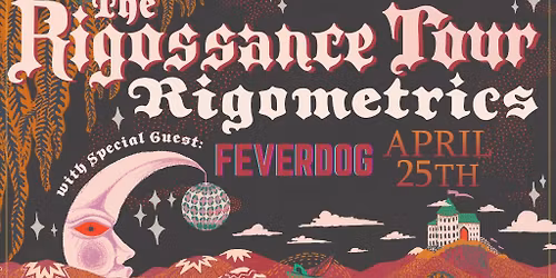RIGOMETRICS with Fever Dog, The Rigossance Tour