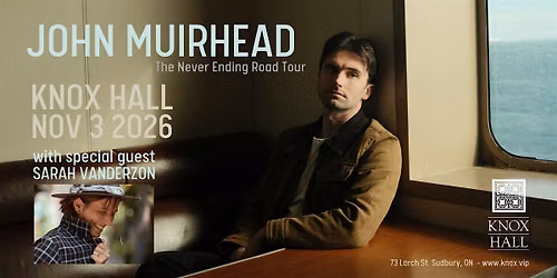 JOHN MUIRHEAD - The Never Ending Road Tour. With guest SARAH VANDERZON