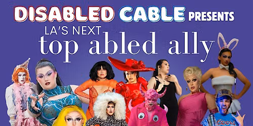 Disabled Cable Presents: LA\u2019s Next Top Abled Ally