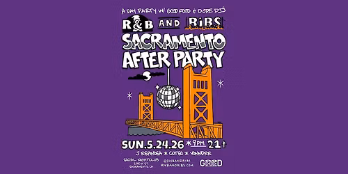R&B and Ribs - AFTER PARTY - Sacramento