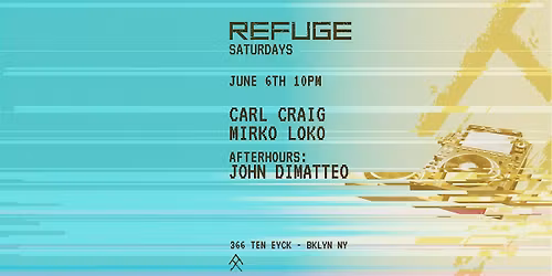 Refuge Saturday w\/ Carl Craig, Mirko Loko, Dimatteo