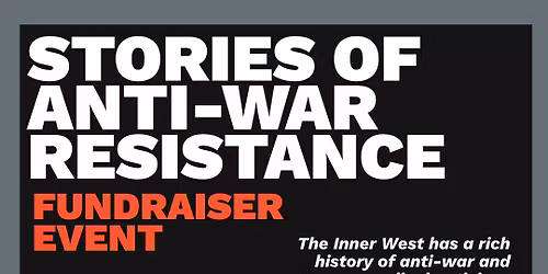 Inner West Fundraiser: Stories of Anti-War Resistance