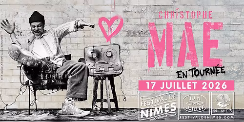CHRISTOPHE MAE \u2022 FESTIVAL DE NIMES \u2022 17 JUILLET 2026