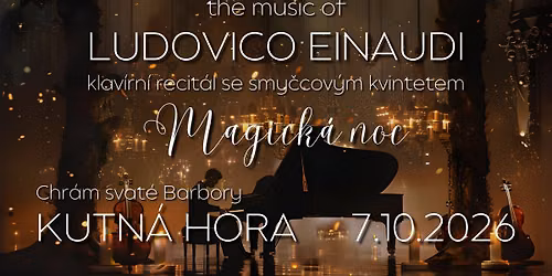 Magick\u00e1 noc \u2013 The music of Ludovico Einaudi (klav\u00edrn\u00ed recit\u00e1l se smy\u010dcov\u00fdm kvintetem) | Kutn\u00e1 Hora