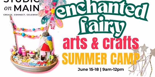 Enchanted Fairy [Arts & Crafts Camp] @ Studio on Main