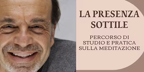 "LA PRESENZA SOTTILE 1 " Percorso di studio e pratica sulla Meditazione con Andrea BONI