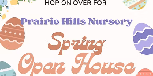 Prairie Hills Nursery Spring Open House & Easter Egg Hunt