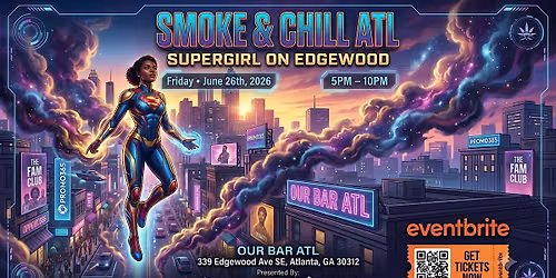 Smoke and Chill ATL: SuperGirl On Edgewood | June 26th at Our Bar ATL