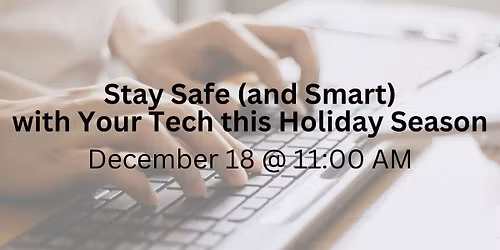 Stay Safe (and Smart) with Your Tech this Holiday Season
