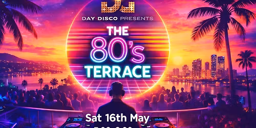 Day Disco - The 80's Terrace 