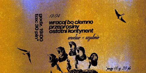 przeprosiny & wracaj bo ciemno & ostatni kontynent \/ Wroc\u0142aw, Uczulenie, 19.04.2026