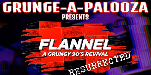 GRUNGE-A-PALOOZA: FEAT. The Return of FLANNEL, RIOT ACT (Pearl Jam), & MISFIT LOVE (QOTSA)