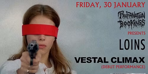 Profanation Bookings presents: Loins, Vestal Climax (first gig) & G.A.Z.E