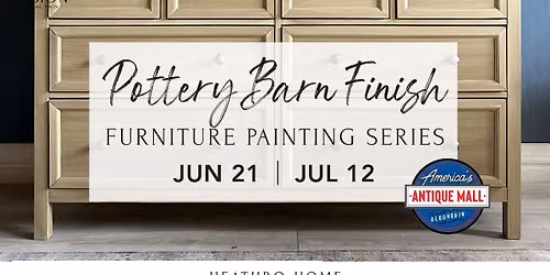 Pottery Barn Finish Furniture Painting Series:  Sunday, June 21st, 1pm - 4pm