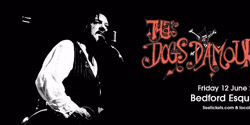 THE DOGS D'AMOUR Ft Tyla - Fri 12th June, Bedford Esquires 